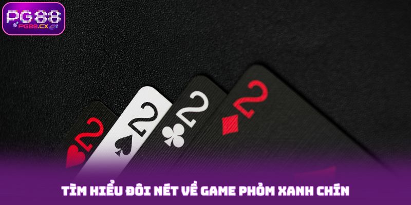 Tìm hiểu đôi nét về game Phỏm xanh chín tại PG88