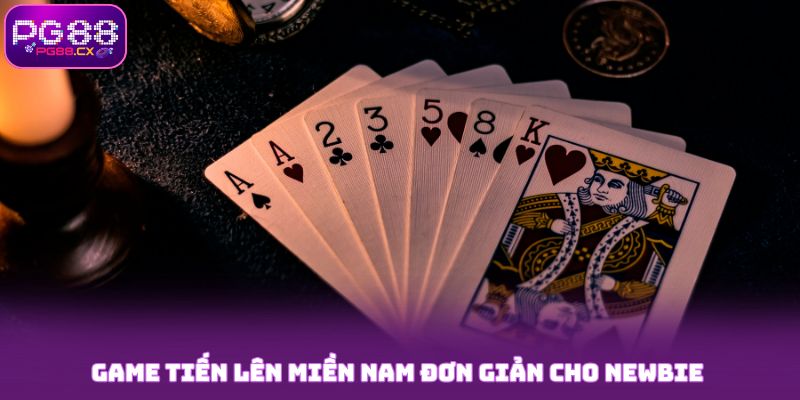 Game Tiến Lên Miền Nam đơn giản cho newbie PG88