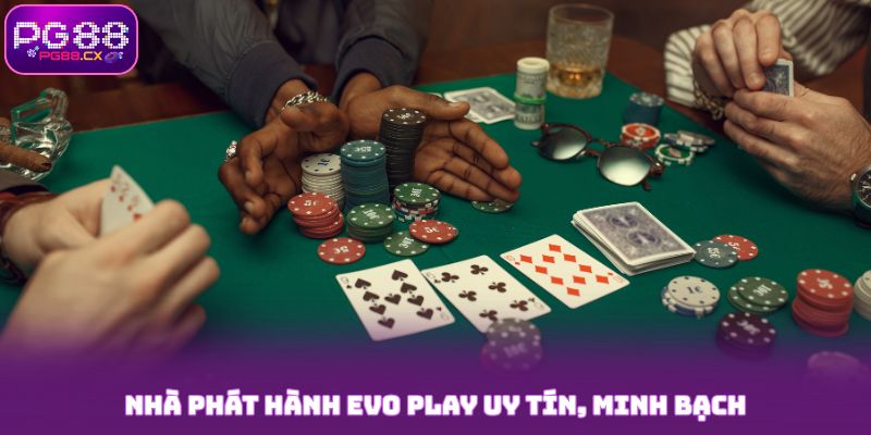 Nhà phát hành Evo Play uy tín, minh bạch tại PG88