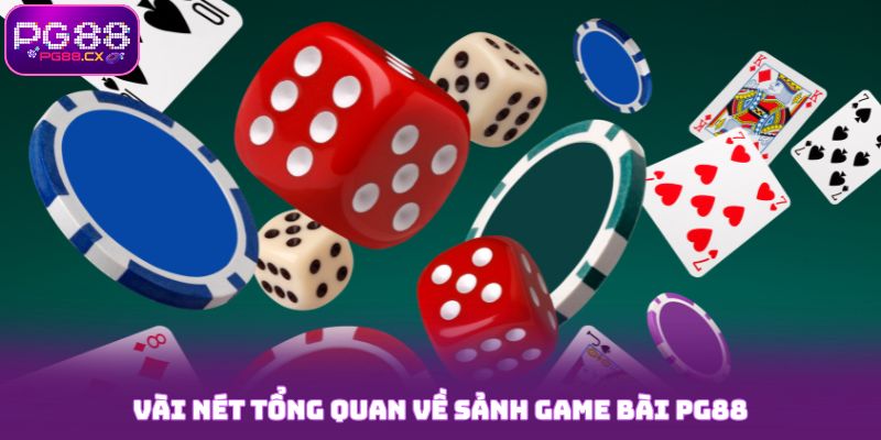 Vài nét tổng quan về sảnh game bài PG88