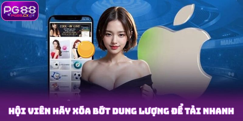 Hội viên hãy xóa bớt dung lượng để quá trình tải nhanh PG88