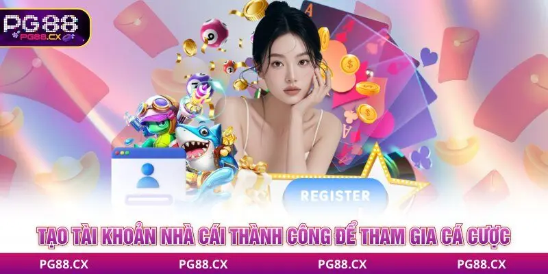 Tạo tài khoản PG88 thành công để tham gia cá cược an toàn